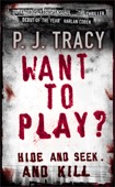 Want to Play? / P. J. Tracy