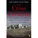 The Cross and the Crescent / Richard Fletcher