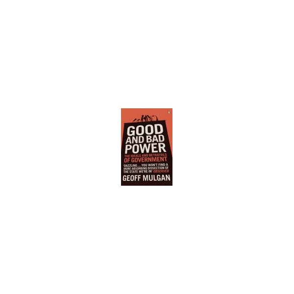 Good and Bad Power / Geoff Mulgan