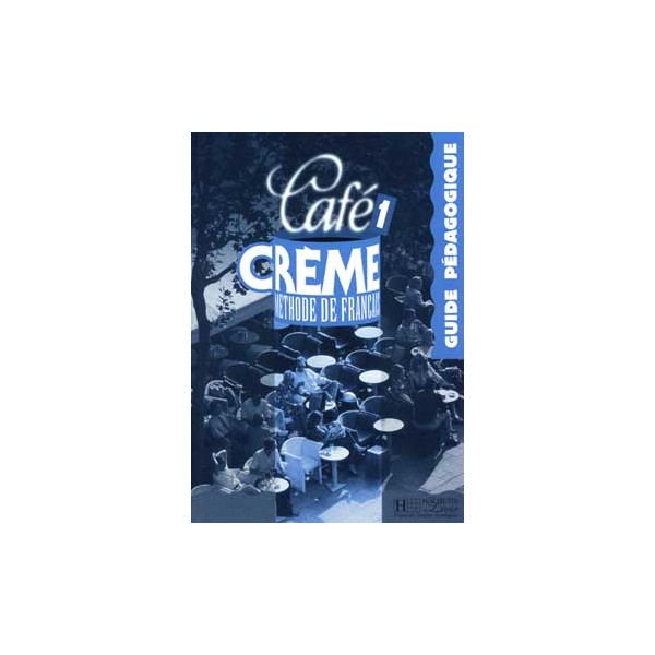 Café Cr&#232;me 1 - Guide pédagogique / Marcella Beacco di Giura, Dominique Jennepin, Massia Kaneman-Pou