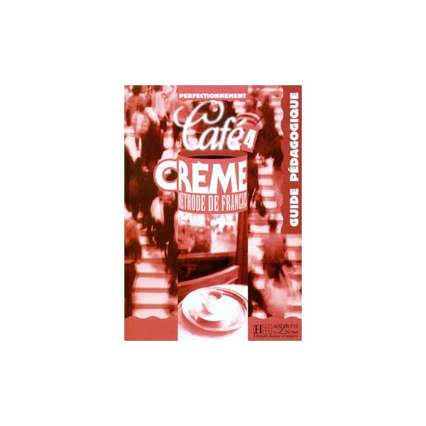 Café Cr&#232;me 4 - Guide pédagogique / Elisabeth Massacret, Pierrette Mothe, Sylvie Pons