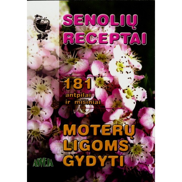 Senolių receptai moterų ligoms gydyti / Parengė S. M. Kalasauskienė