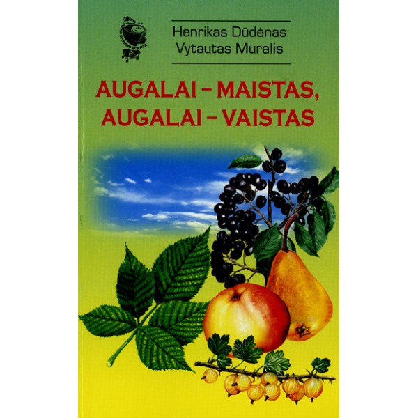 Augalai - maistas, augalai - vaistas / Henrikas Dudėnas, Vytautas Muralis