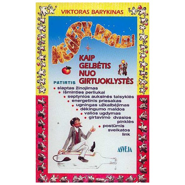 Negerk, broleli, arba Kaip gelbėtis nuo girtuoklystės / Viktoras Barykinas