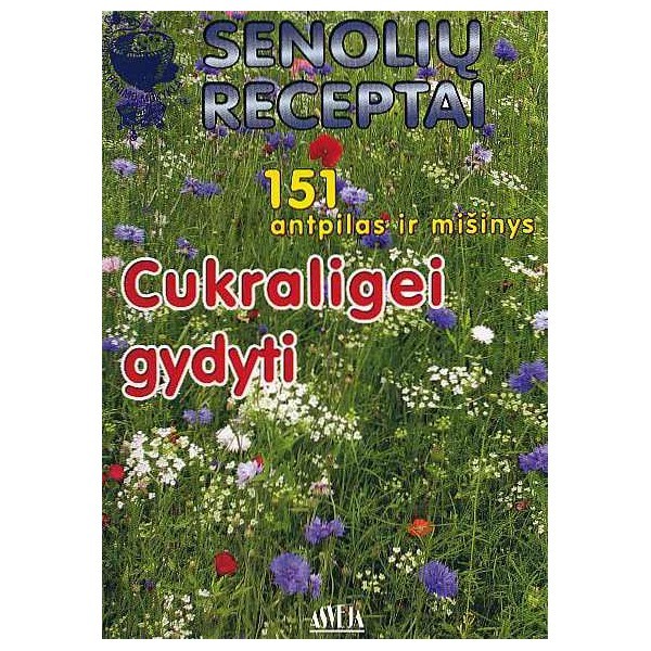 Senolių receptai cukrianiam diabetui gyditi / S. M. Kalasauskienė