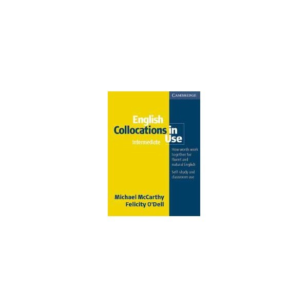 English Collocations in Use Interm. With Key / Michael McCarthy, Felicity O Dell