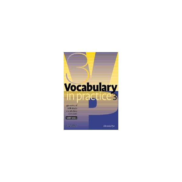 Vocabulary in Practice 3 With Tests / Glennis Pye