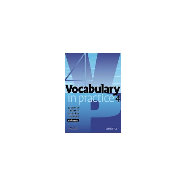 Vocabulary in Practice 4 With Tests / Glennis Pye