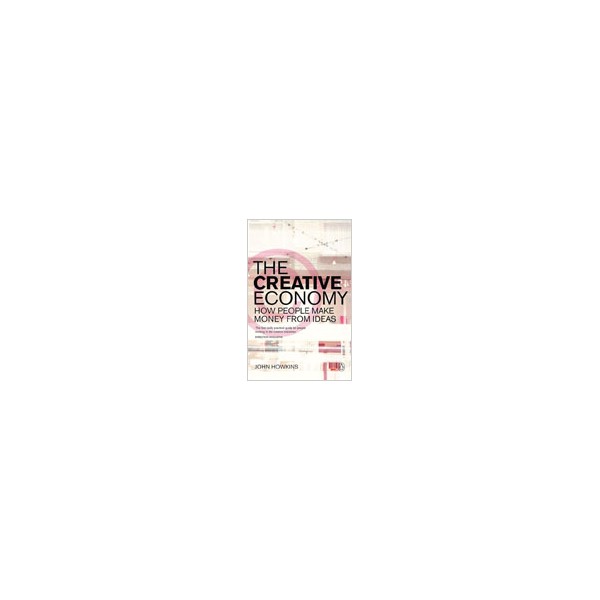The Creative Economy. How People Make Money from Ideas / John Howkins