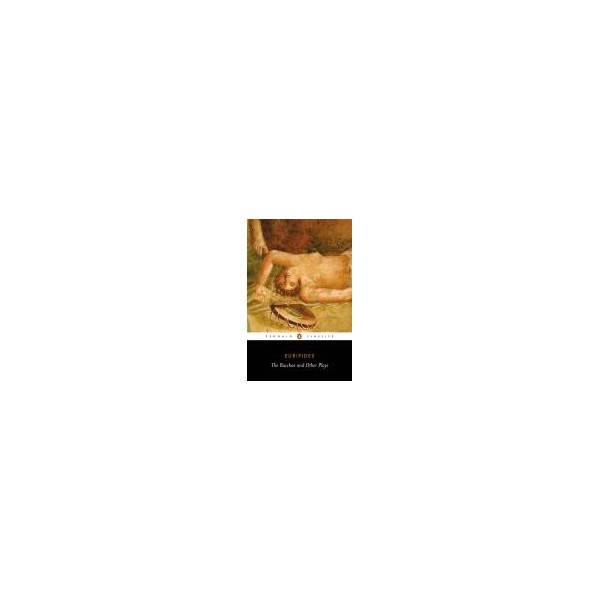 The Bacchae and Other Plays / Euripides