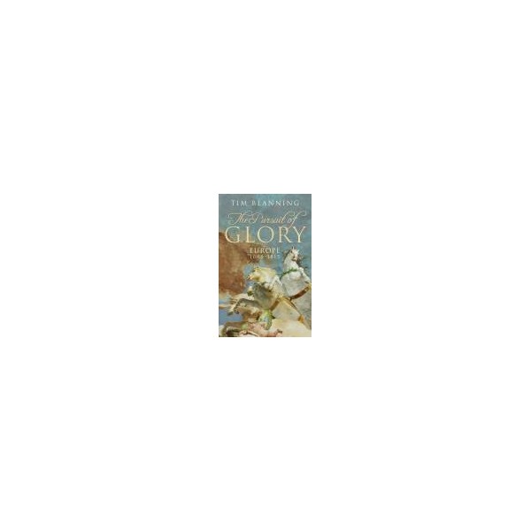 The Pursuit of Glory/ HB / Tim Blanning