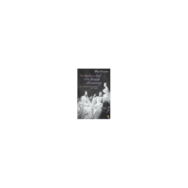 The Decline and Fall of the British Aristocracy / David Cannadine
