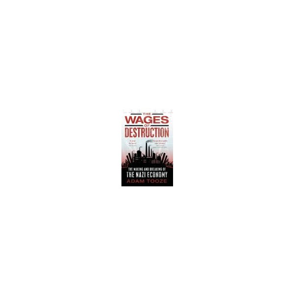 The Wages of Destruction (Hardback) / Adam Tooze