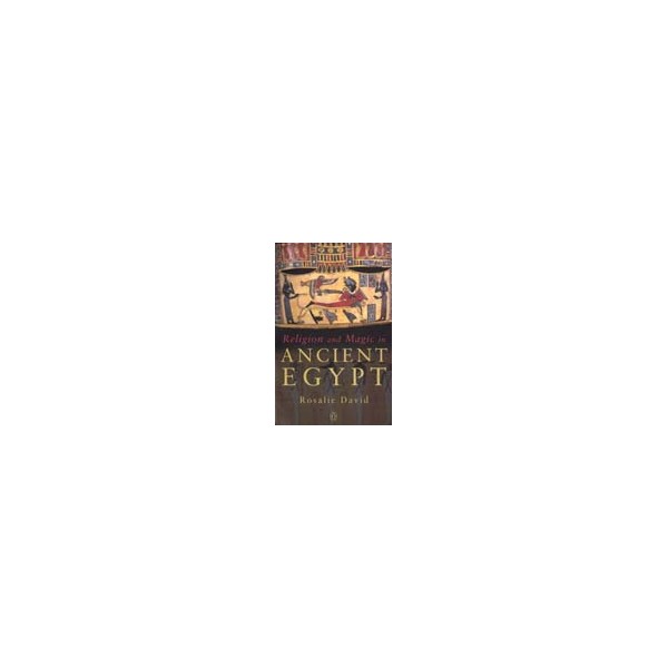 Religion and Magic in Ancient Egypt / Rosalie David