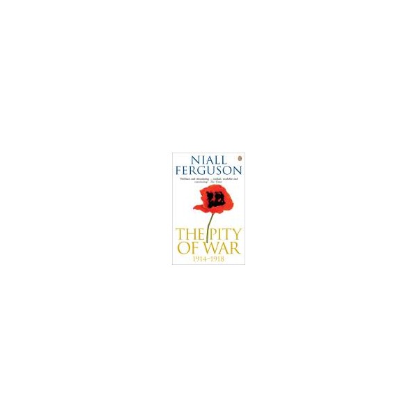 The Pity of War / Niall Ferguson