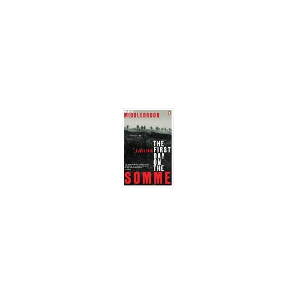 The First Day on the Somme / Martin Middlebrook