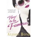 How to be Famous / Alison Bond