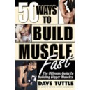 50 WAYS TO BUILD MUSCLE FAST / Dave Tuttle