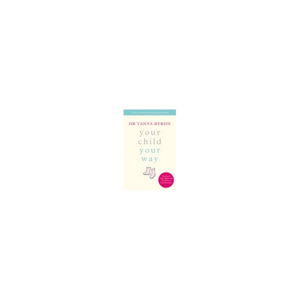 Your Child ... Your Way / Dr. Tanya Byron
