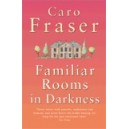 FAMILIAR ROOMS IN DARKNESS / Caro Fraser