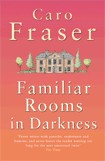 FAMILIAR ROOMS IN DARKNESS / Caro Fraser