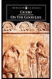 On the Good Life / Marcus Tullius Cicero
