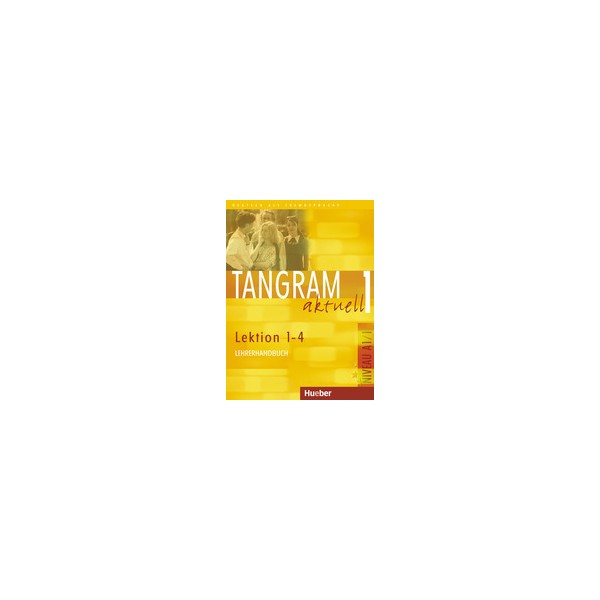 Tangram aktuell 1 Lekt. 1&ndash;4 Lehrerhandbuch / Ina Alke, Rosa-Maria Dallapiazza, Eduard von Jan, Dieter Maenner