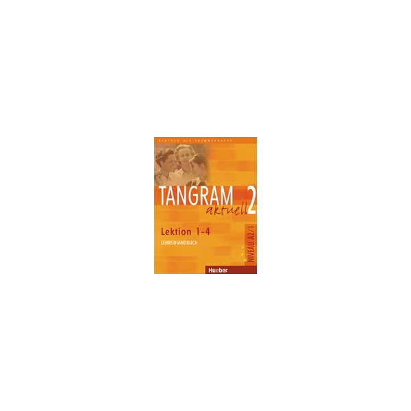 Tangram aktuell 2 Lekt. 1&ndash;4 Lehrerhandbuch / Rosa-Maria Dallapiazza, Eduard von Jan, Dr. Sabine Dinsel, Anja
