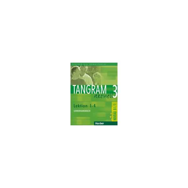 Tangram aktuell 3 Lekt. 1&ndash;4 Lehrerhandbuch / Rosa-Maria Dallapiazza, Eduard von Jan, Dr. Beate Bl&uuml;ggel, Anja