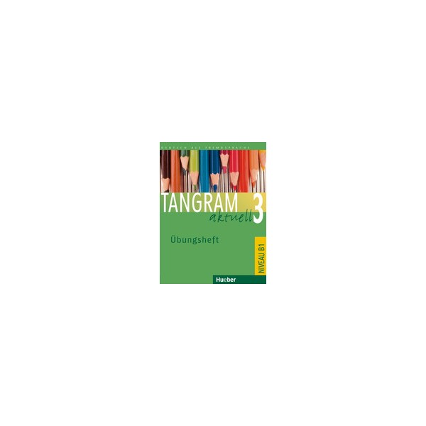 Tangram aktuell 3 &Uuml;bungsheft / Silke Hilpert