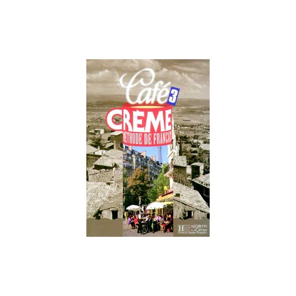 Caf&eacute; Crème 3 - Livre &eacute;lève / Pierre Delaisne, Nicole Mcbride, Sandra Trevisi