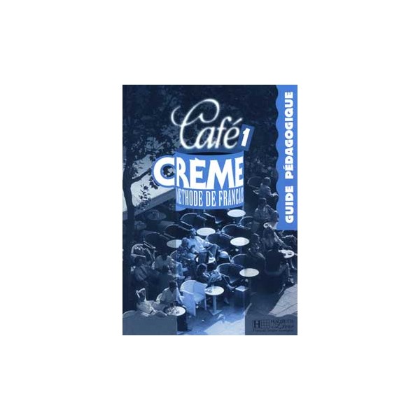 Caf&eacute; Crème 1 - Guide p&eacute;dagogique / Marcella Beacco di Giura, Dominique Jennepin, Massia Kaneman-Pou