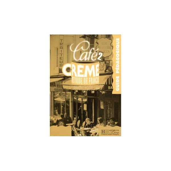 Caf&eacute; Crème 2 - Guide p&eacute;dagogique / Marcella Beacco di Giura, Jos&eacute; Canelas, Pierre Delaisne, Sylvie