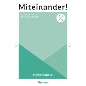 Miteinander! Deutsch für Alltag und Beruf A1.2 Lehrerhandbuch