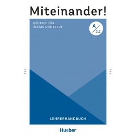 Miteinander! Deutsch für Alltag und Beruf A2.2 Lehrerhandbuch