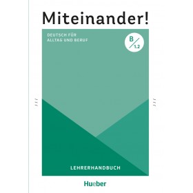Miteinander! Deutsch für Alltag und Beruf B1.2 Lehrerhandbuch