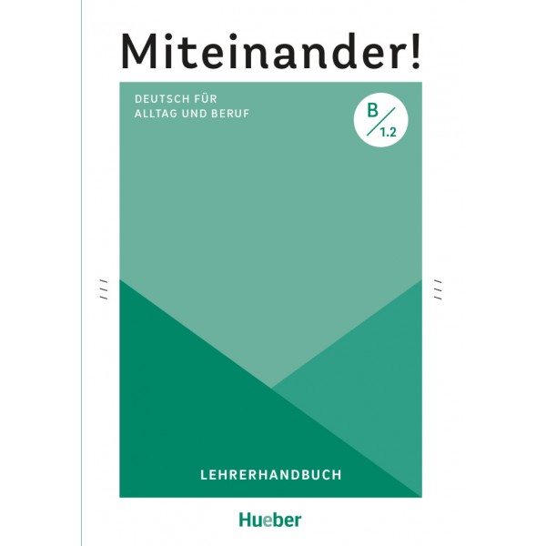 Miteinander! Deutsch für Alltag und Beruf B1.2 Lehrerhandbuch