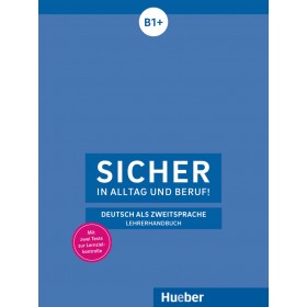 Sicher in Alltag und Beruf! B1+ Lehrerhandbuch
