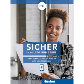 Sicher in Alltag und Beruf! B1+ Kurs- und Arbeitsbuch
